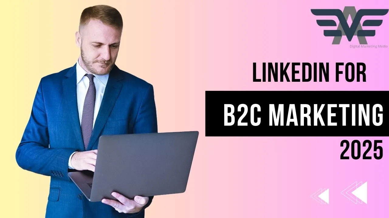 LinkedIn for B2C Marketing