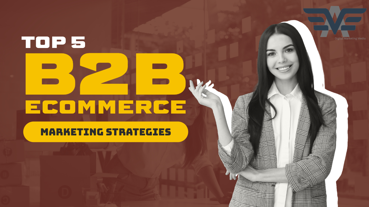 Top 5 B2B Ecommerce Marketing Strategies