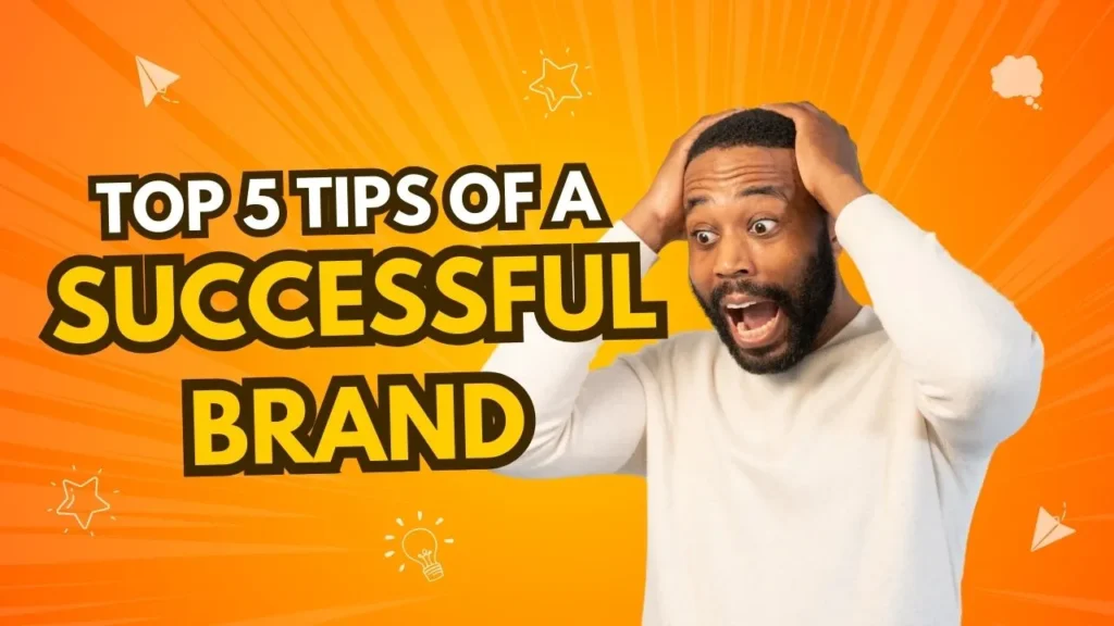 Top 5 Tips of a Successful Brand